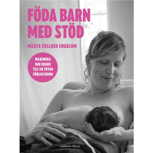 Märta Cullhed Engblom Föda barn med stöd : maximera din chans till en trygg förlossning (bok, danskt band)