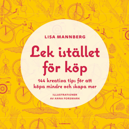 Lisa Mannberg Lek istället för köp : 144 kreativa tips för att köpa mindre och skapa mer (inbunden)