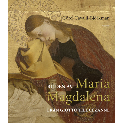 Görel Cavalli-Björkman Bilden av Maria Magdalena : från Giotto till Cézanne (inbunden)
