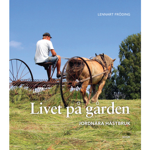 Lennart Fröding Livet på gården : jordnära hästbruk (inbunden)