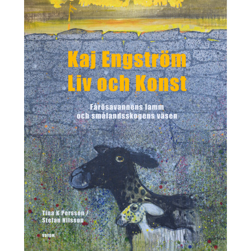 Tina K. Persson Kaj Engström : liv och konst - Fårösavannens lamm och Smålandsskogens väsen (inbunden)