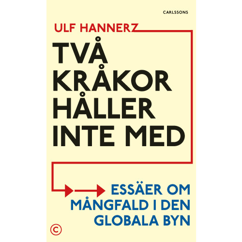 Ulf Hannerz Två Kråkor håller inte med : essäer om mångfald i den globala byn (inbunden)