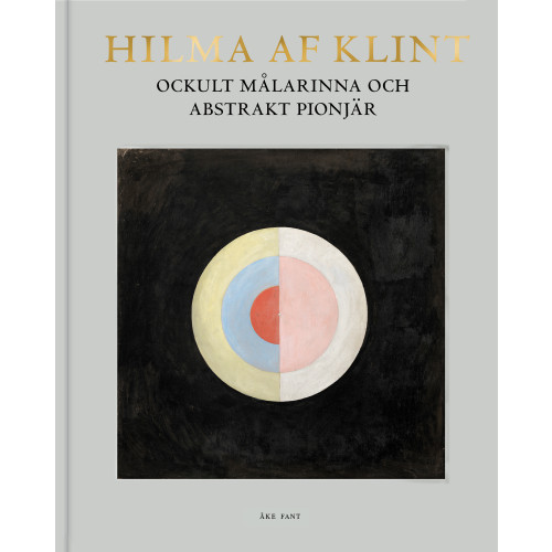 Åke Fant Hilma af Klint : ockult målarinna och abstrakt pionjär (bok, klotband)