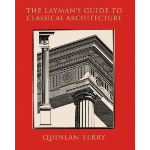 Quinlan Terry The Layman's guide to classical architecture (bok, klotband, eng)