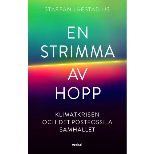 Staffan Laestadius En strimma av hopp : klimatkrisen och det postfossila samhället (inbunden)