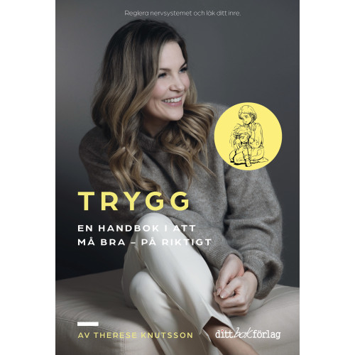 Therese Knutsson TRYGG En handbok i att må bra : - på riktigt (inbunden)
