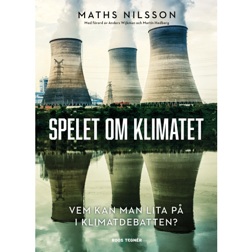 Maths Nilsson Spelet om klimatet : vem kan man lita på i klimatdebatten? (inbunden)