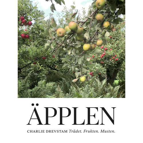 Charlie Drevstam Äpplen : trädet, frukten, musten (inbunden)