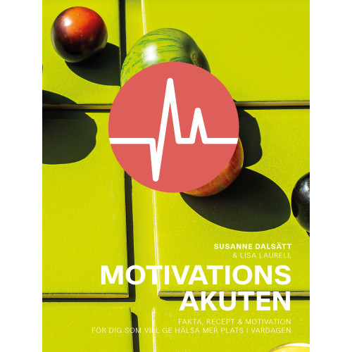 Susanne Dalsätt Motivationsakuten : fakta, recept & motivation för dig som vill ge hälsa (inbunden)
