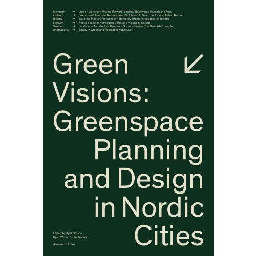 Arvinius+Orfeus Publishing Green visions : greenspace planning and design in nordic cities (häftad, eng)