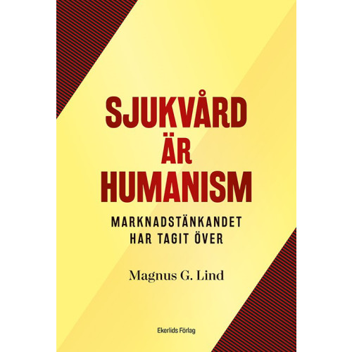 Magnus G. Lind Sjukvård är humanism : men marknaden har tagit över (bok, danskt band)