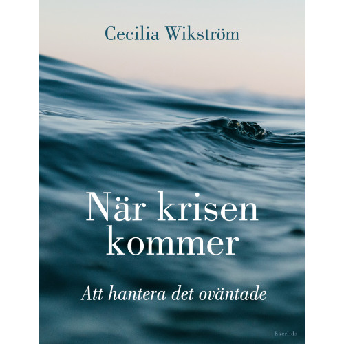 Cecilia Wikström När krisen kommer : att hantera det oväntade (bok, danskt band)
