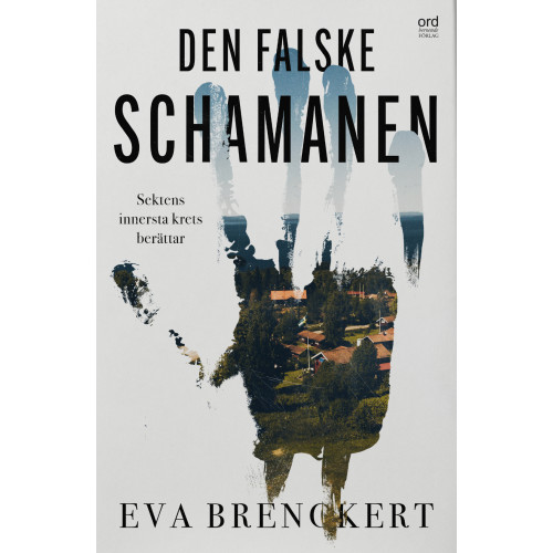 Eva Brenckert Den falske schamanen : sektens innersta krets berättar (inbunden)