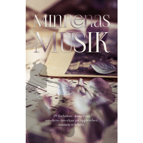 Kristina Suomela Björklund Minnenas musik : 29 författare skriver om musikens inverkan på upplevelser, minnen och livet (häftad)