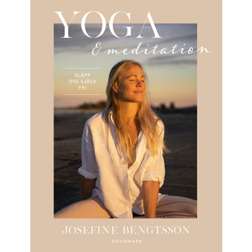 Josefine Bengtsson Yoga & meditation : släpp dig själv fri (bok, kartonnage)
