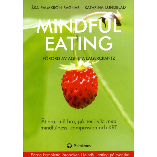 Åsa Palmkron Ragnar Mindful eating : ät bra, må bra, gå ner i vikt med mindfulness, compassion och KBT (häftad)