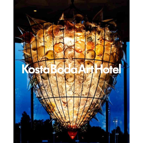 Kosta Förlag Kosta Boda Art Hotel : a place for meetings between people, glass, art, design, architecture and gastronomy (inbunden)