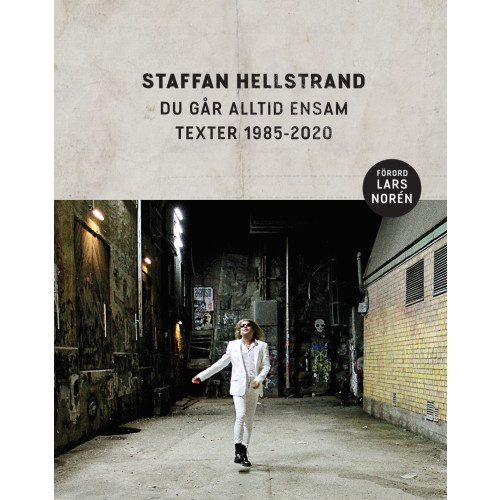 Staffan Hellstrand Du går alltid ensam : texter 1985-2020 (inbunden)