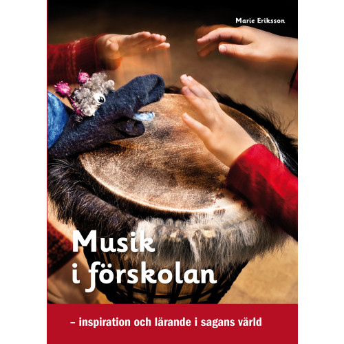 Marie Eriksson Musik i förskolan : inspiration och lärande i sagans värld (häftad)