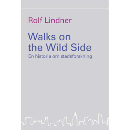 Rolf Lindner Walks on the Wild Side : en historia om stadsforskning (häftad)