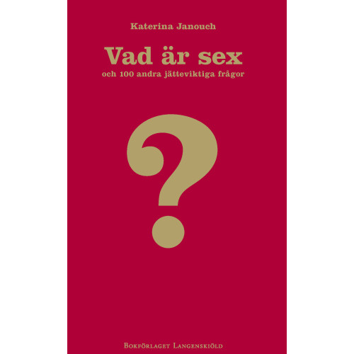 Katerina Janouch Vad är sex och hundra andra jätteviktiga frågor (inbunden)