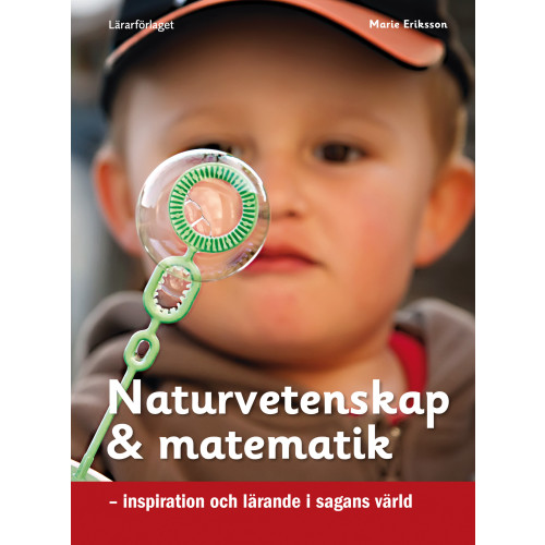 Marie Eriksson Naturvetenskap & matematik : inspiration och lärande i sagans värld (häftad)