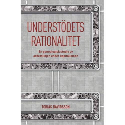 Tobias Davidsson Understödets rationalitet : en genealogisk studie av arbetslinjen under kapitalismen (häftad)
