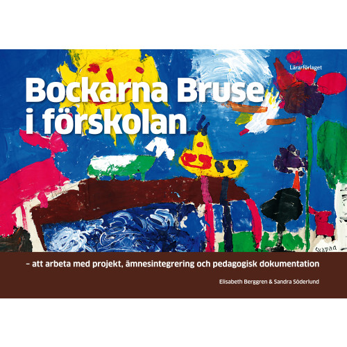 Elisabeth Berggren Bockarna Bruse i förskolan : att arbeta med projekt, ämnesintegrering och pedagogisk dokumentation (häftad)