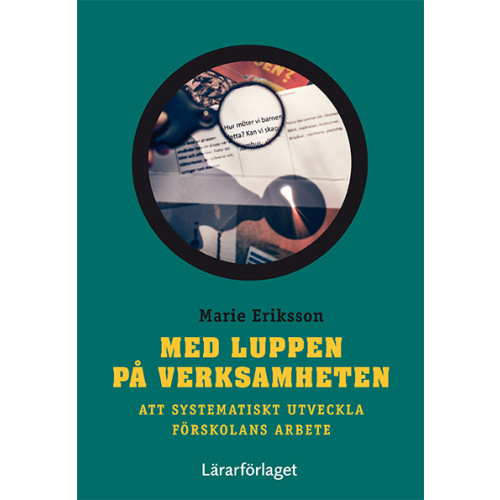Marie Eriksson Med luppen på verksamheten : att systematiskt utveckla förskolans arbete (bok, danskt band)