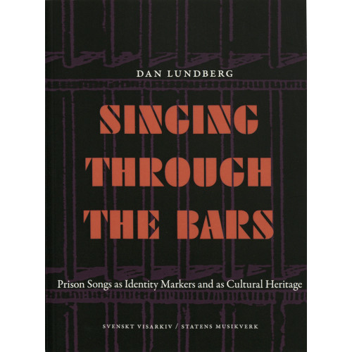 Dan Lundberg Singing through the bars : prison songs ad identity markers and as cultural heritage (häftad, eng)