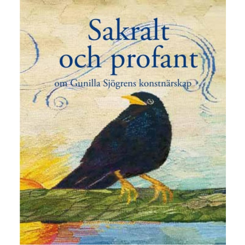 Gunilla Sjögren Sakralt och profant : om Gunilla Sjögrens konstnärskap (inbunden)