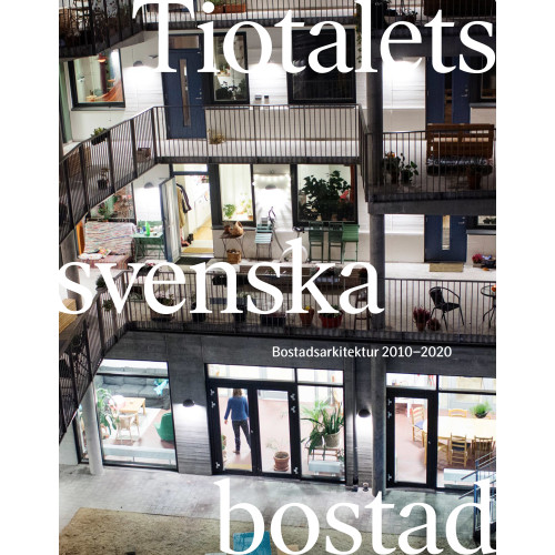Arkitektur Förlag Tiotalets svenska bostad : bostadsarkitektur 2010-2020 (bok, danskt band)