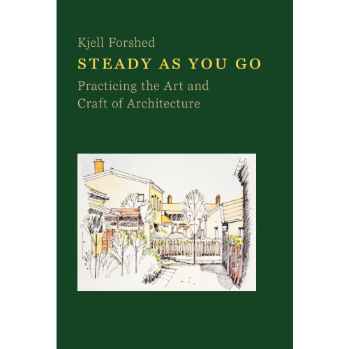 Kjell Forshed Steady as you go : practicing the art and craft of architecture (inbunden, eng)