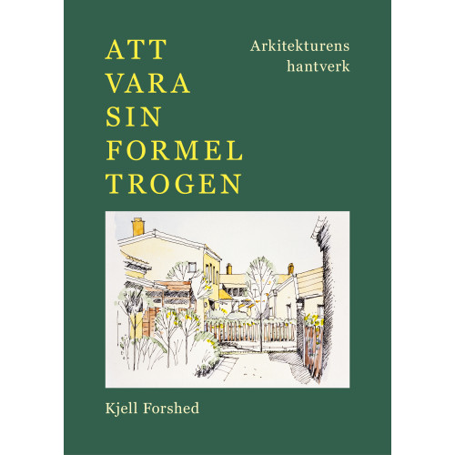 Kjell Forshed Att vara sin formel trogen : arkitekturens hantverk (bok, danskt band)
