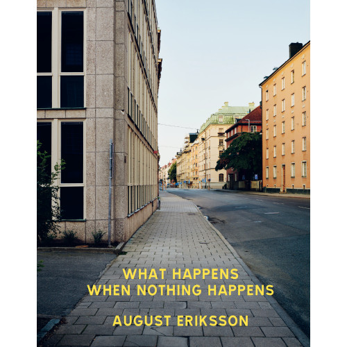 August Eriksson What happens when nothing happens (inbunden, eng)