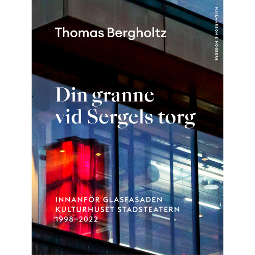 Hjalmarson & Högberg Bokförlag Din granne vid Sergels torg : innanför glasfasaden Kulturhuset Stadsteatern 1998-2022 (bok, danskt band)