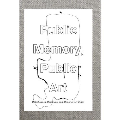 Art and Theory Public memory, public art : reflections on monuments and memorial art today (bok, halvklotband, eng)