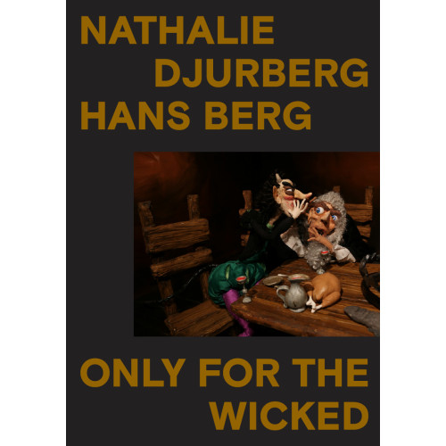 Nathalie Djurberg Only for the wicked (bok, danskt band, eng)