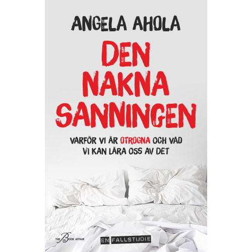 Angela Ahola Den nakna sanningen : varför vi är otrogna och vad vi kan lära oss av det (bok, kartonnage)