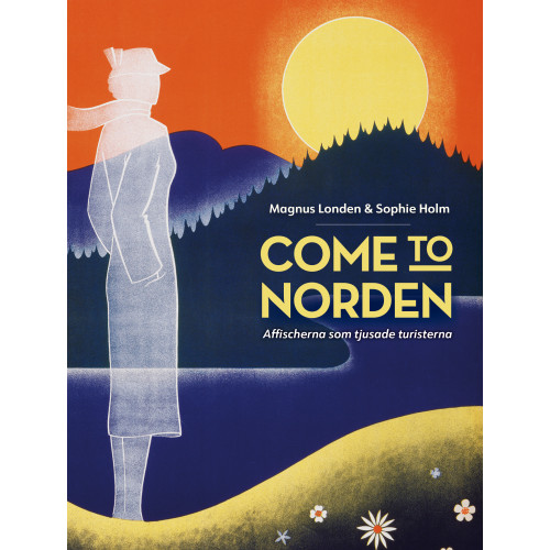 Magnus Londen Come to Norden. Affischerna som tjusade turisterna. (bok, danskt band)
