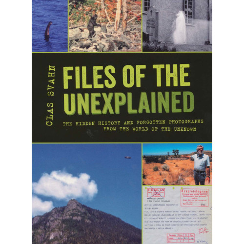 Clas Svahn Files of the unexplained : the hidden history and forgotten photographs from the world of the unknown (häftad, eng)
