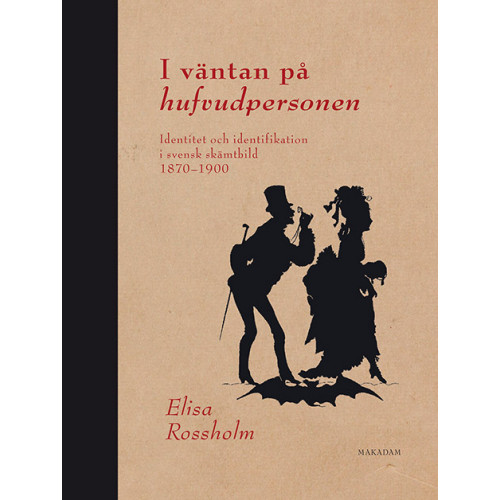 Elisa Rossholm I väntan på hufvudpersonen : identitet och identifikation i svensk skämtbild 1870 - 1900 (bok, danskt band)