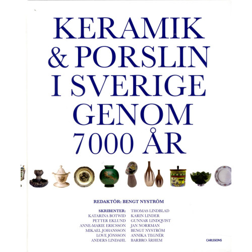 Bengt Nyström Keramik & porslin i Sverige genom 7000 år : från trattbägare till fri keramik (inbunden)