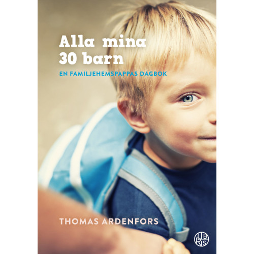 Thomas Ardenfors Alla mina 30 barn : En familjehemspappas dagbok (inbunden)