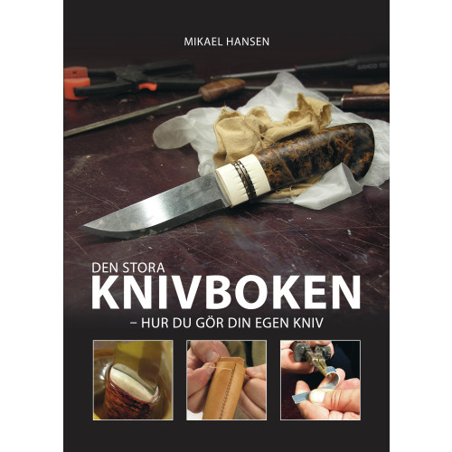 Mikael Hansen Den stora knivboken : hur du gör din egen kniv (inbunden)