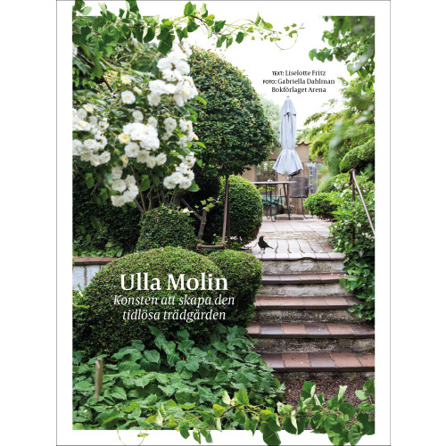 Liselotte Fritz Ulla Molin : konsten att skapa den tidlösa trädgården (inbunden)