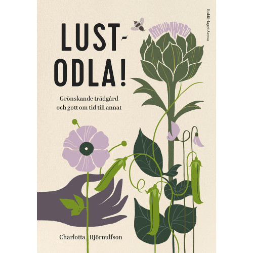 Charlotta Björnulfson Lustodla! : grönskande trädgård och gott om tid till annat (inbunden)