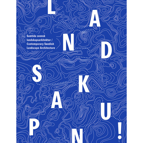 Anders Kling Landskap Nu! : samtida svensk landskapsarkitektur (bok, danskt band)