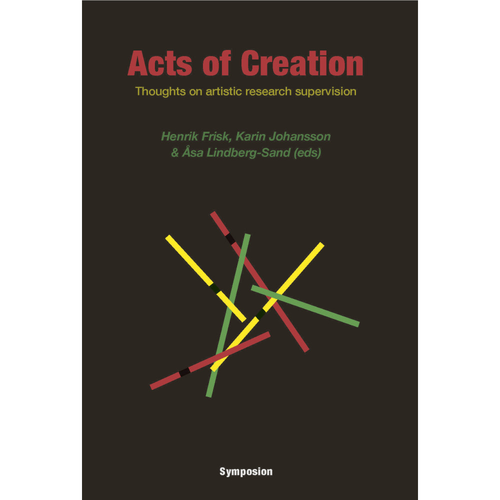 Produktbild för Acts of creation : thoughts on artistic research supervision (inbunden, eng)