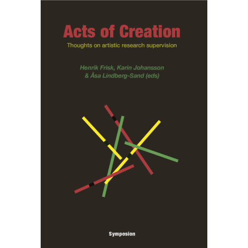 Bokförlag Symposion Acts of creation : thoughts on artistic research supervision (inbunden, eng)